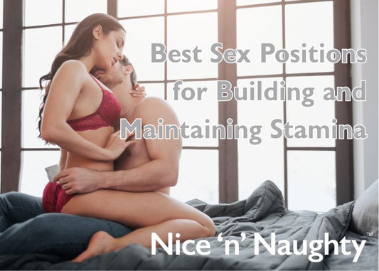 Best Sex Posuitions for Building and Maintaing Stamina - A Blog by Nice 'n' Naughty