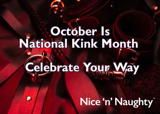 October Is National Kink Month - Celebrate Your Way. A blog by Nice 'n' Naughty